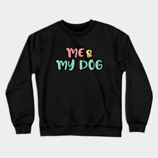 me and my dog Crewneck Sweatshirt